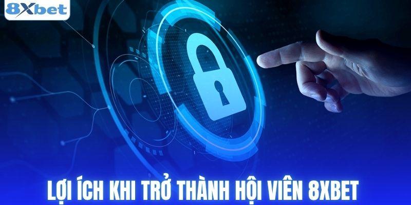 Lợi ích khi trở thành hội viên 8xbet
